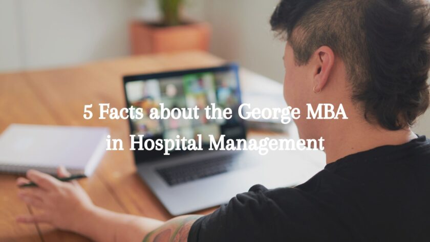 5 Facts about the George MBA in Hospital Management