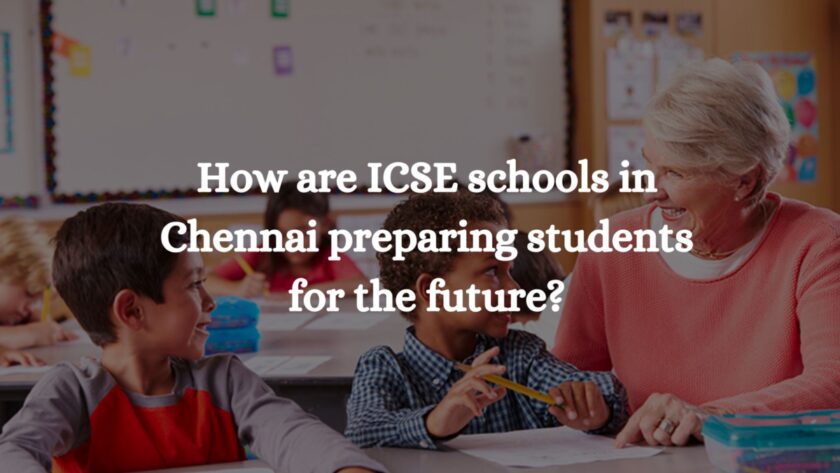 How are ICSE schools in Chennai preparing students for the future